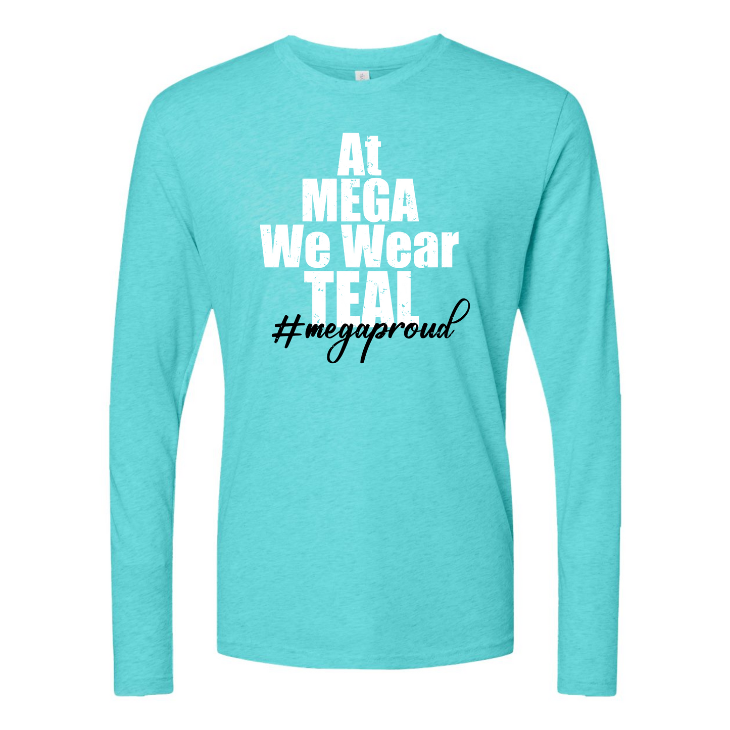 At Mega We Wear Teal - #megaproud Teal Long Sleeve Tee